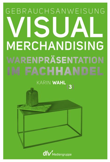 Karin Wahl: Gebrauchsanweisung Visual Merchandising Band 3 Warenpräsentation im Fachhandel, Buch