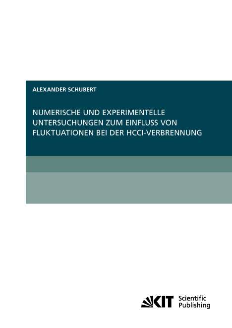 Alexander Schubert: Numerische und experimentelle Untersuchungen zum Einfluss von Fluktuationen bei der HCCI-Verbrennung, Buch