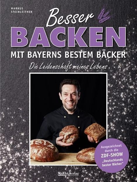 Markus Steinleitner: Steinleitner, M: Besser backen mit Bayerns bestem Bäcker, Buch