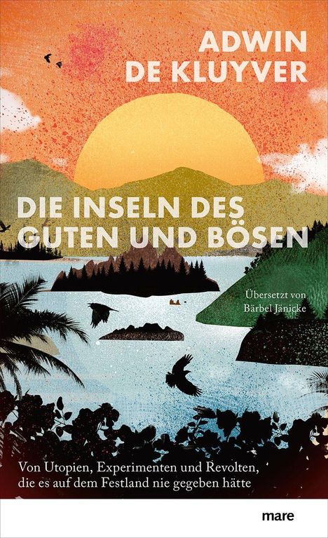 "ADWIN DE KLUYVER
DIE INSELN DES GUTEN UND BÖSEN
Übersetzt von Bärbel Jänicke
Von Utopien, Experimenten und Revolten..."

Illustration einer Landschaft mit einem Sonnenuntergang, Bergen und Vögeln.