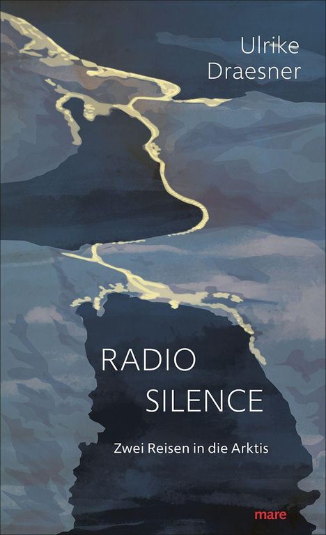 "Ulrike Draesner", "RADIO SILENCE", "Zwei Reisen in die Arktis". Abstrakte, blaue Landschaftsillustration mit gelben Linien.