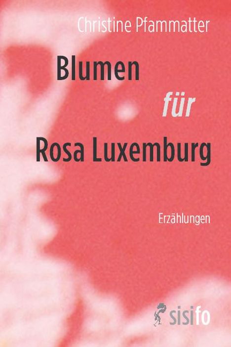 Christine Pfammatter: Blumen für Rosa Luxemburg, Buch