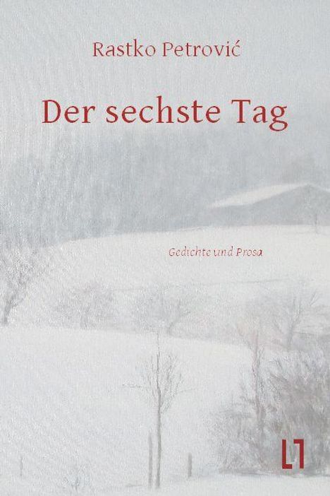 Titel: "Der sechste Tag". Autor: Rastko Petrović. Untertitel: "Gedichte und Prosa". Verschneite Landschaft in sanften Tönen.