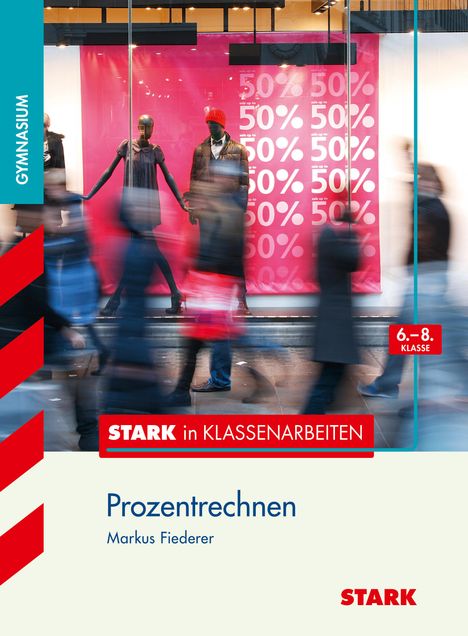 Markus Fiederer: Stark in Klassenarbeiten - Mathematik Prozentrechnen 6.-8. Klasse Gymnasium, Buch