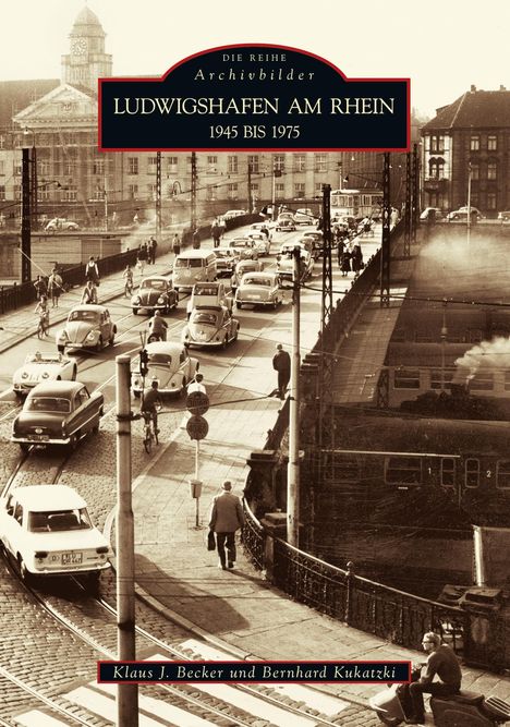 Klaus J. Becker: Ludwigshafen am Rhein 1945 bis 1975, Buch