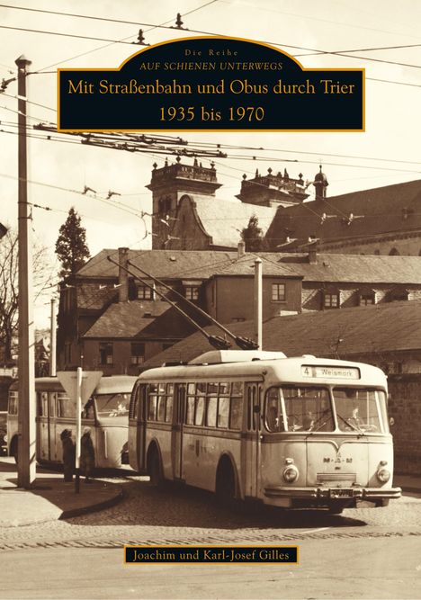 Karl-Josef Gilles: Mit Straßenbahn und Obus durch Trier 1935 bis 1970, Buch