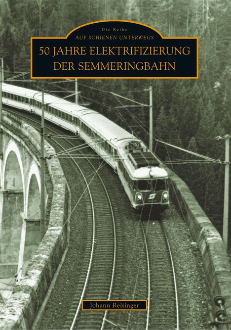 Johann Reisinger: 50 Jahre Elektrifizierung der Semmeringbahn, Buch