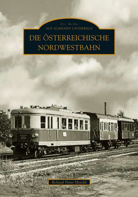 Roland P. Herold: Die Österreichische Nordwestbahn, Buch