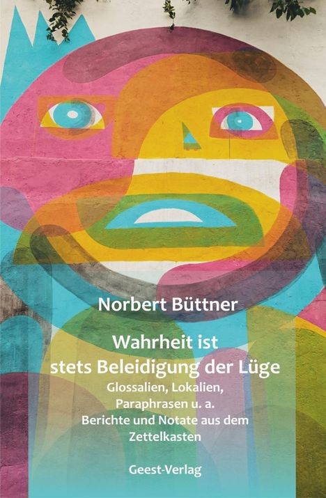Norbert Büttner: Büttner, N: Wahrheit ist stets Beleidigung der Lüge, Buch