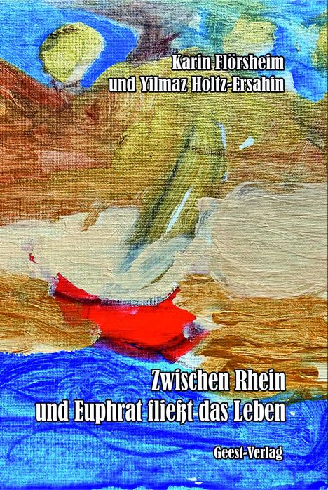 Karin Flörsheim: Zwischen Rhein und Euphrat fließt das Leben, Buch