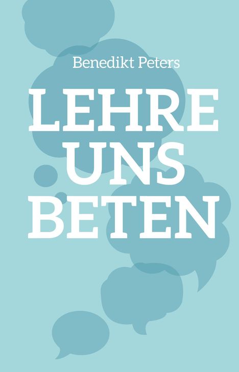 Benedikt Peters: Lehre uns beten, Buch