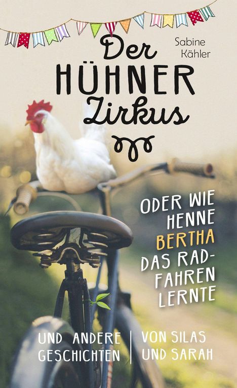 „Der Hühnerzirkus“ von Sabine Kähler. „Oder wie Henne Bertha das Radfahren lernte“. Henne auf Fahrrad, bunte Wimpel.