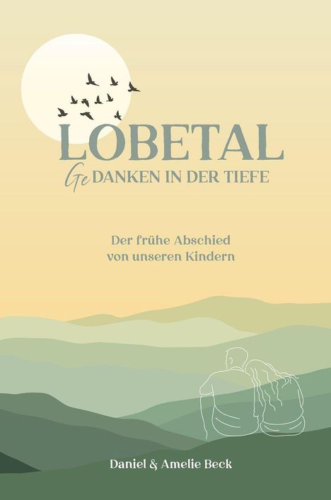 "LOBETAL Gedanken in der Tiefe. Der frühe Abschied von unseren Kindern. Daniel & Amelie Beck." Silhouettenpaar in Bergen.