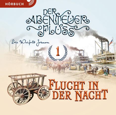 "Hörbuch: Der Abenteuer Fluss, Flucht in der Nacht, Lois Walfrid Johnson, 1. Alte Wagen und dampfende Schiffe am Fluss."