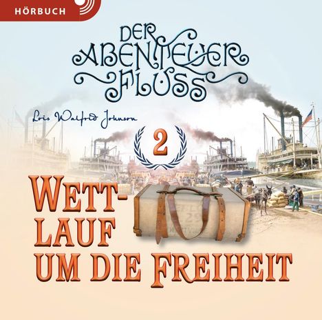 Text: "HÖRBUCH", "DER ABENTEUER FLUSS", "WETTLAUF UM DIE FREIHEIT", "2", "Lois Walfrid Johnson". 

Szene: Dampfschiffe, Koffer.

