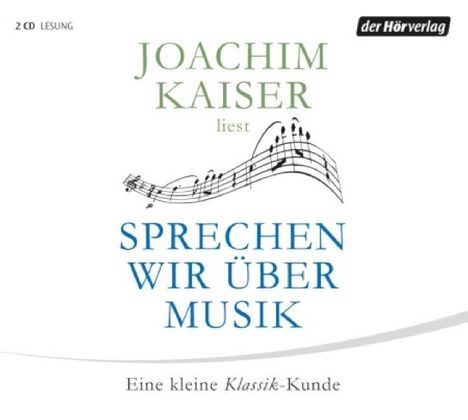 Joachim Kaiser: Sprechen wir über Musik, 2 CDs