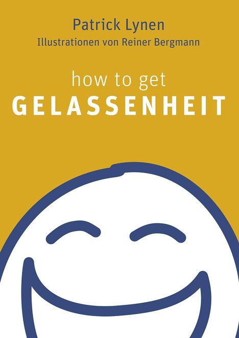 Patrick Lynen: How to get Gelassenheit, Buch