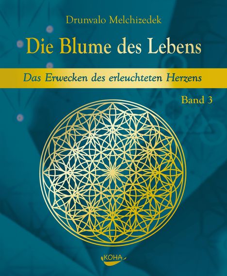 "Die Blume des Lebens", "Das Erwecken des erleuchteten Herzens", Band 3, ein goldfarbenes geometrisches Muster, KOHA Logo.