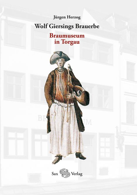 Jürgen Herzog: Wolf Giersings Brauerbe. Braumuseum in Torgau, Buch