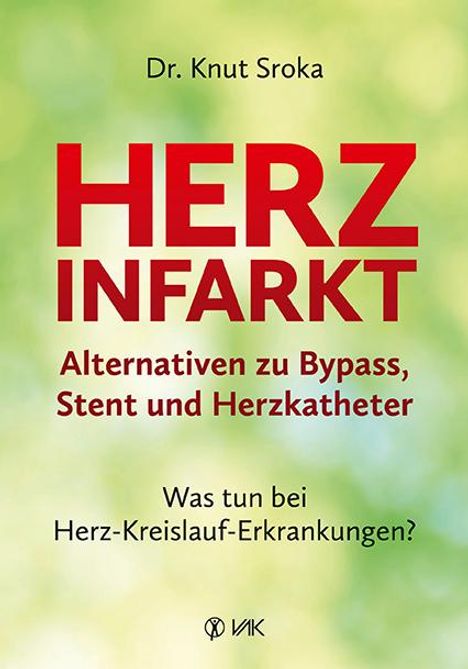 Knut Sroka: Herzinfarkt - Alternativen zu Bypass, Stent und Herzkatheter, Buch