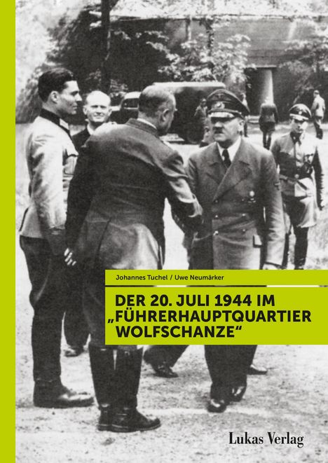 Uwe Neumärker: Der 20. Juli 1944 im "Führerhauptquartier Wolfschanze", Buch