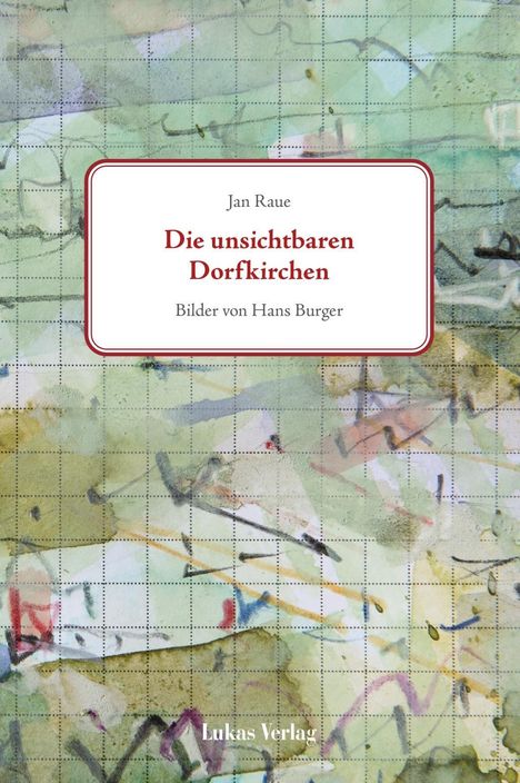 Jan Raue: Raue, J: Die unsichtbaren Dorfkirchen, Buch