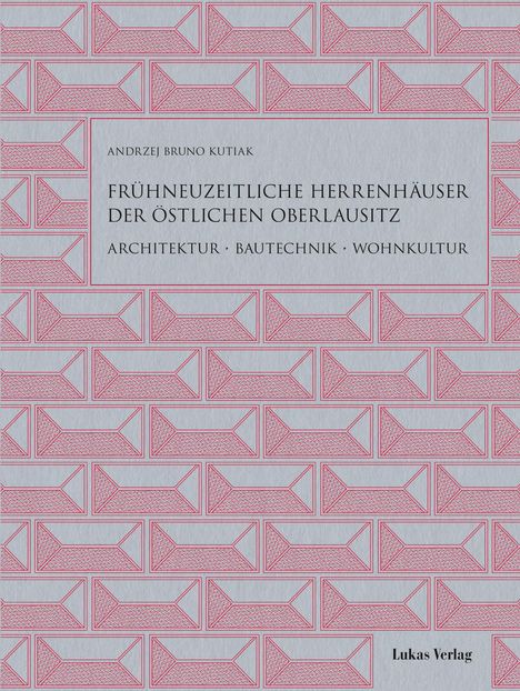 Andrzej Bruno Kutiak: Frühneuzeitliche Herrenhäuser der östlichen Oberlausitz, Buch