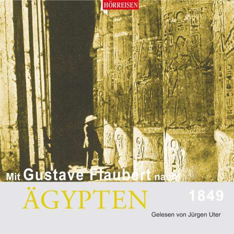 Gustave Flaubert: Mit Gustave Flaubert nach Ägypten, CD
