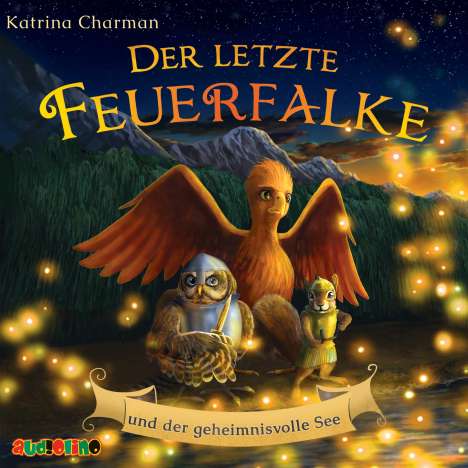 Katrina Charman: Der letzte Feuerfalke und der geheimnisvolle See, CD