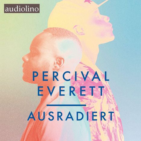Text: "audiolino", "PERCIVAL EVERETT", "AUSRADIERT". Zwei farbenreich überlagerte Profilansichten von Personen.