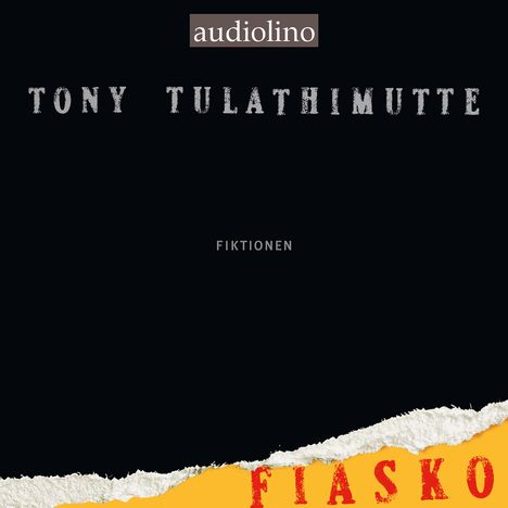 Text: „Audiolino“, „Tony Tulathimutte“, „Fiktionen“, „Fiasko“. Schwarzer Hintergrund, unten orange-weiß gerissen.