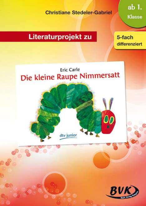 Christiane Stedeler-Gabriel: Literaturprojekt zu "Die kleine Raupe Nimmersatt", Buch
