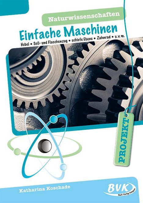 Katharina Koschade: PROJEKT: Naturwissenschaften - Einfache Maschinen, Buch