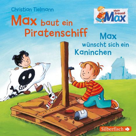 Christian Tielmann: Mein Freund Max. Max baut ein Piratenschiff / Max wünscht sich ein Kaninchen, CD
