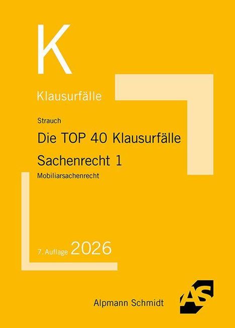 Text: "Klausurfälle. Strauch. Die TOP 40 Klausurfälle Sachenrecht 1. Mobiliarsachenrecht. 7. Auflage 2026." Gelber Hintergrund, AS-Logo.