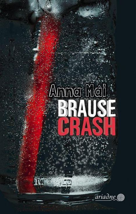 Text: "Anna Mai BRAUSE CRASH". Im Hintergrund ein Glas mit Kohlensäurebläschen und ein roter Strohhalm. Unten "ariadne".