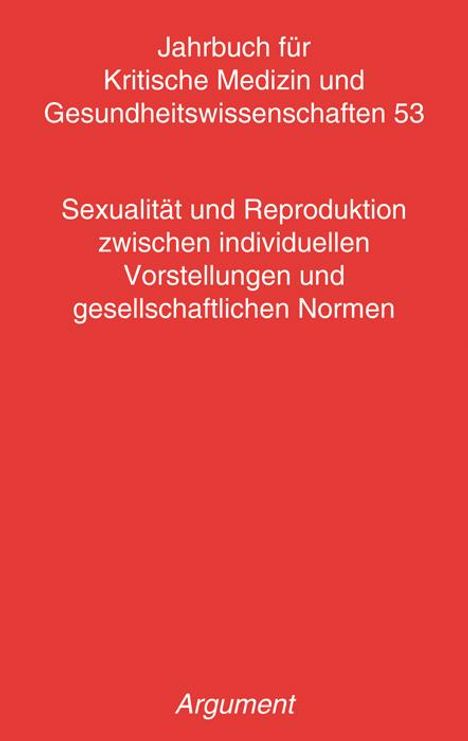Jahrbuch für kritische Medizin und Gesundheitswissenschaften / Sexualität und Reproduktion zwischen individuellen Vorstellungen und gesellschaftlichen Normen, Buch
