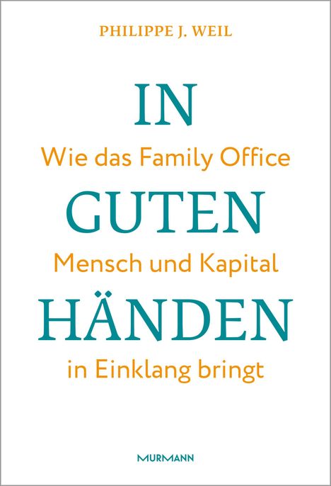 Text: "Philippe J. Weil, IN GUTEN HÄNDEN: Wie das Family Office Mensch und Kapital in Einklang bringt, Murmann." Klare, schlichte Gestaltung.