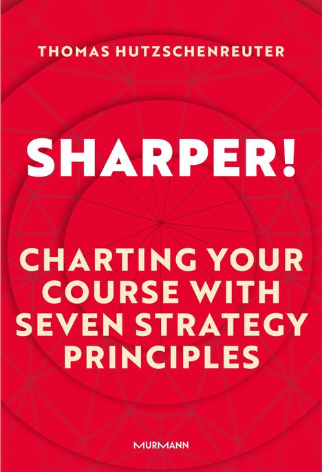 Text: "THOMAS HUTZSCHENREUTER", "SHARPER! CHARTING YOUR COURSE WITH SEVEN STRATEGY PRINCIPLES", "MURMANN". Roter Hintergrund mit konzentrischen Kreisen.