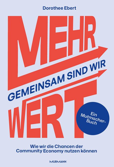 „MEHR WERT: Gemeinsam sind wir – Ein Mutmacher-Buch.“ Blau und rot, dynamisches Design mit Pfeilen.