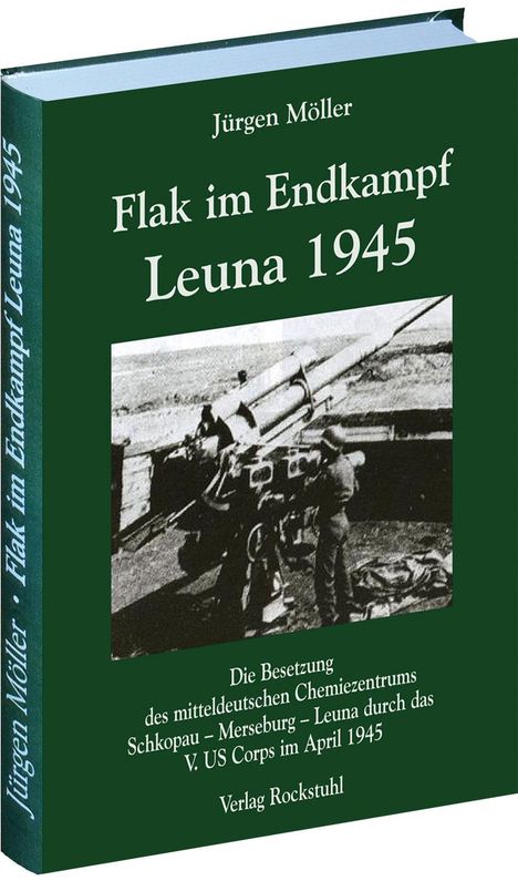 Jürgen Möller: Flak im Endkampf - Leuna 1945, Buch