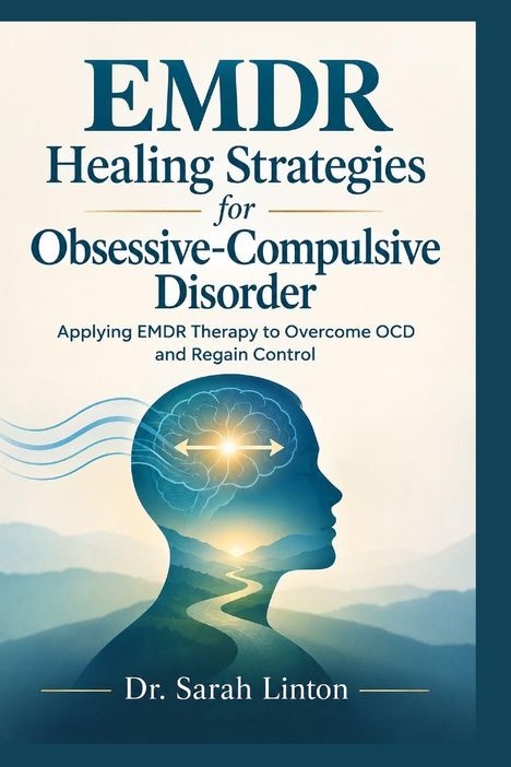 „EMDR Healing Strategies for Obsessive-Compulsive Disorder“ von Dr. Sarah Linton. Kopf mit Gehirn und Landschaft.