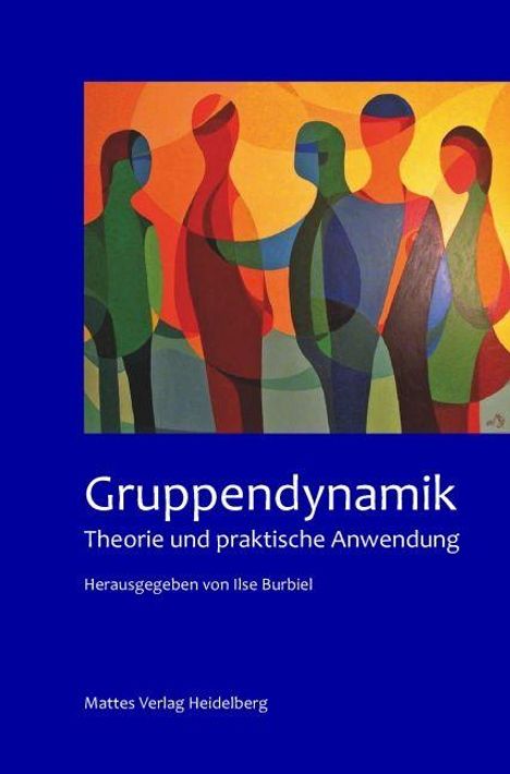 "Gruppendynamik: Theorie und praktische Anwendung" von Ilse Burbiel, Mattes Verlag. Bunte Illustration von abstrakten Figuren.