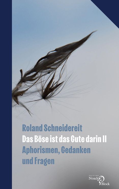 Text: "Roland Schneidereit, Das Böse ist das Gute darin II, Aphorismen, Gedanken und Fragen."  
Hintergrund: Nahaufnahme eines Samens.