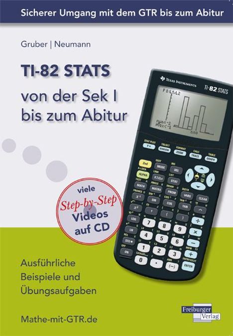 "TI-82 STATS von der Sek I bis zum Abitur. Ausführliche Beispiele und Übungsaufgaben. Bild eines Taschenrechners."