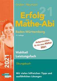 Helmut Gruber: Erfolg im Mathe-Abi 2021 Wahlteil LF BW, Buch