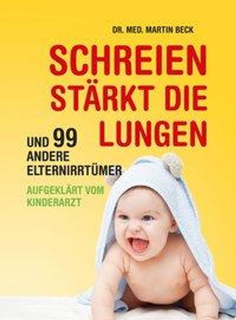 Martin Beck: Schreien stärkt die Lungen und 99 andere Elternirrtümer, Buch