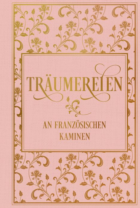 Richard Von Volkmann: Träumereien an französischen Kaminen: mit zahlreichen Illustrationen, Buch