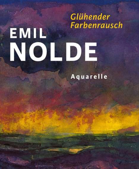 Emil Nolde. Glühender Farbenrausch, Buch