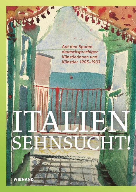 Italiensehnsucht. Auf den Spuren deutschsprachiger Künstlerinnen und Künstler 1905-1933, Buch